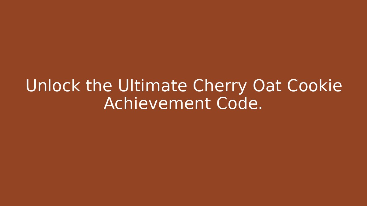 Unlock the Ultimate Cherry Oat Cookie Achievement Code.