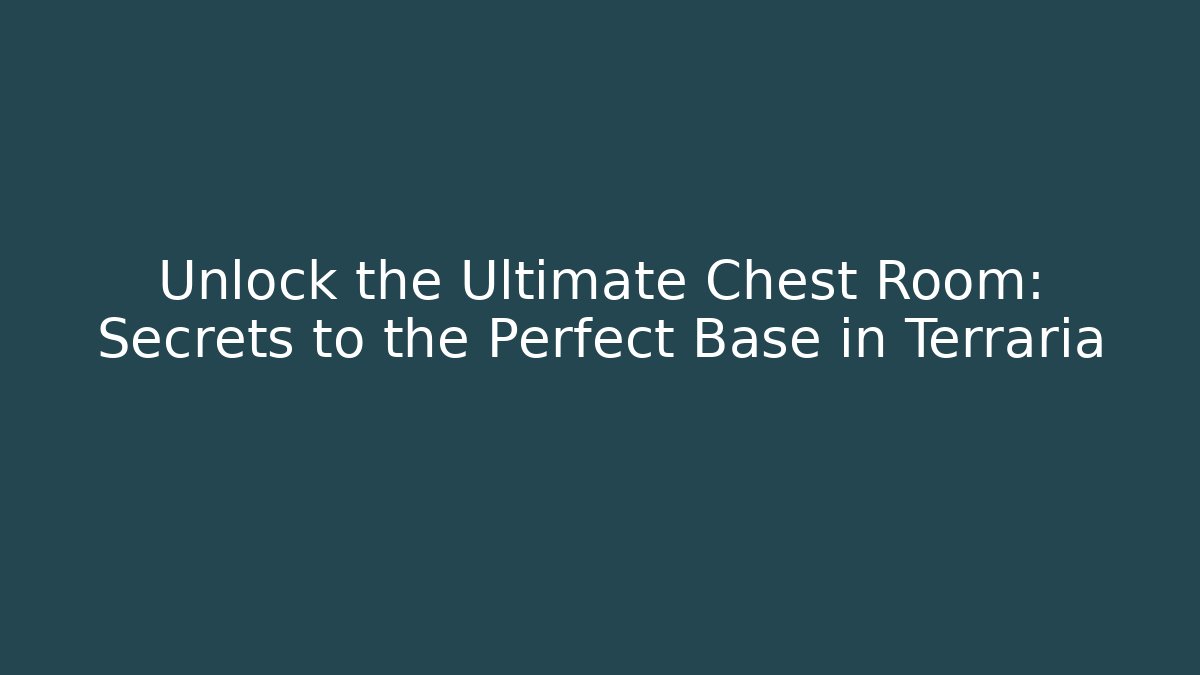 Unlock the Ultimate Chest Room: Secrets to the Perfect Base in Terraria