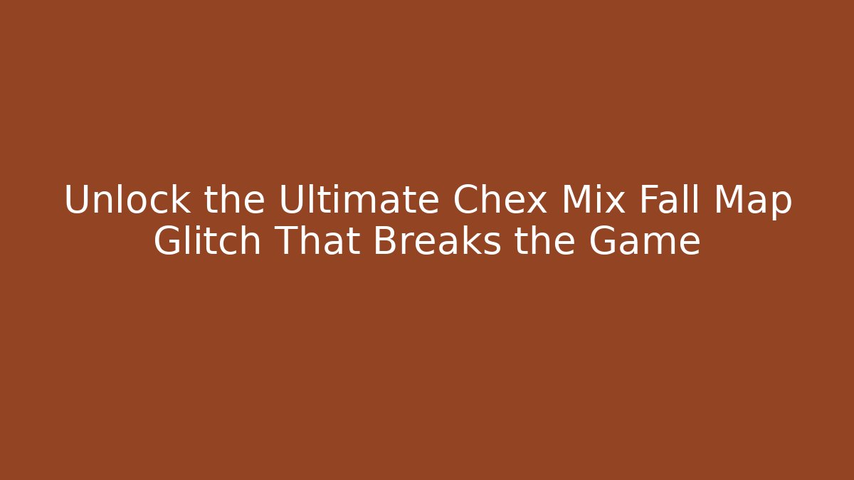 Unlock the Ultimate Chex Mix Fall Map Glitch That Breaks the Game