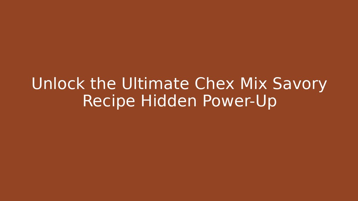 Unlock the Ultimate Chex Mix Savory Recipe Hidden Power-Up