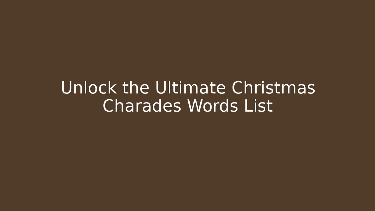 Unlock the Ultimate Christmas Charades Words List - Critter Realm