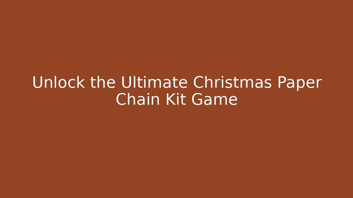 Unlock the Ultimate Christmas Paper Chain Kit Game