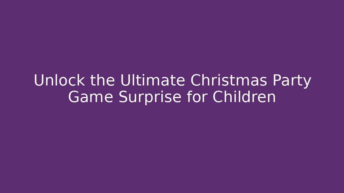 Unlock the Ultimate Christmas Party Game Surprise for Children
