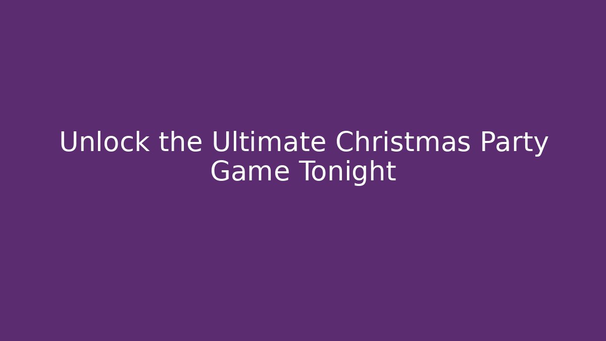 Unlock the Ultimate Christmas Party Game Tonight