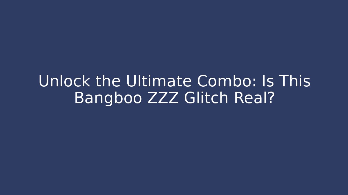 Unlock the Ultimate Combo: Is This Bangboo ZZZ Glitch Real?