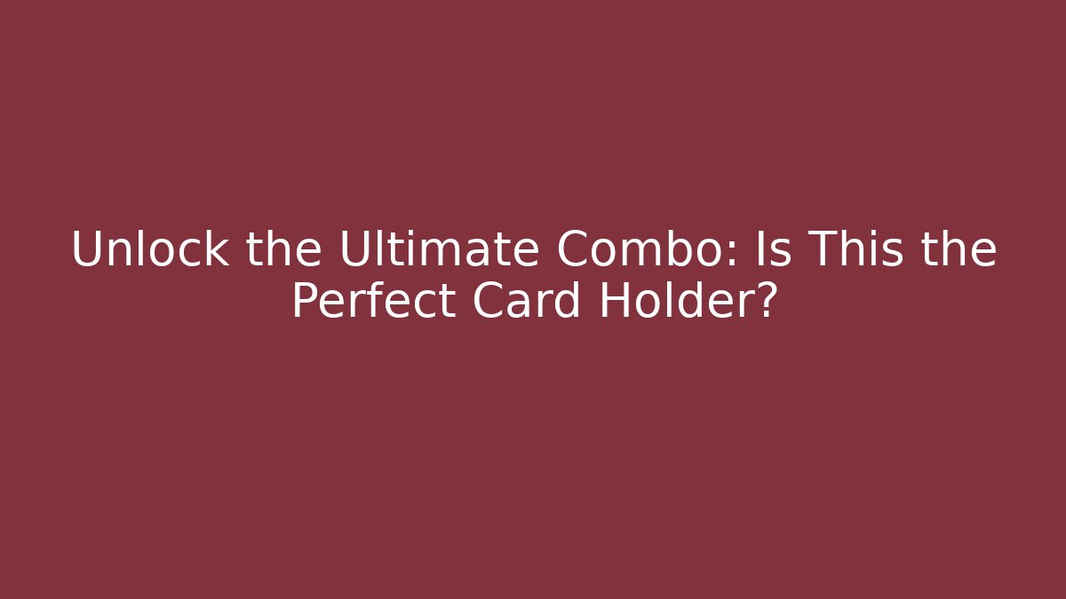 Unlock the Ultimate Combo: Is This the Perfect Card Holder?