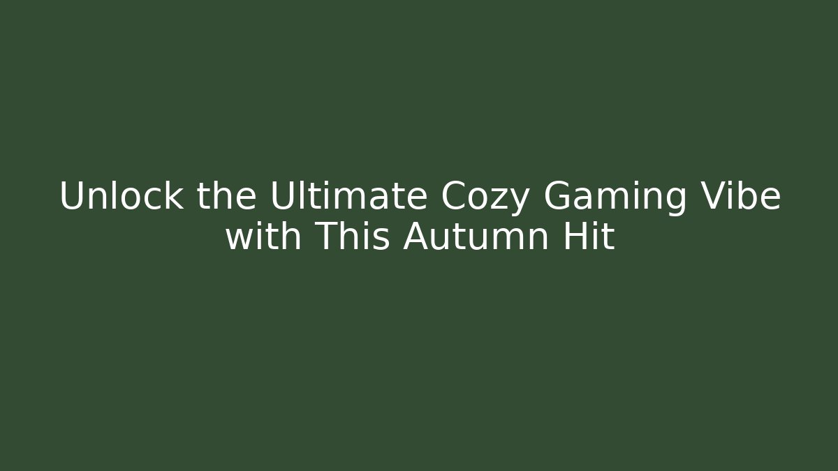 Unlock the Ultimate Cozy Gaming Vibe with This Autumn Hit