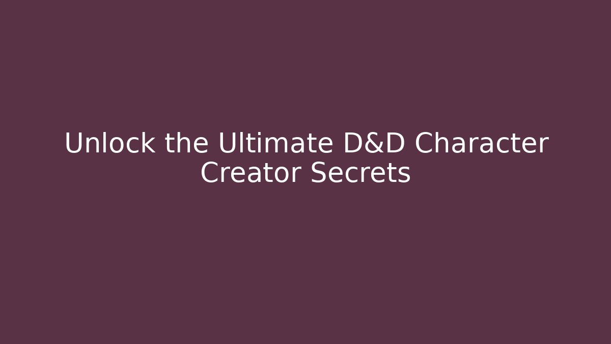 Unlock the Ultimate D&D Character Creator Secrets