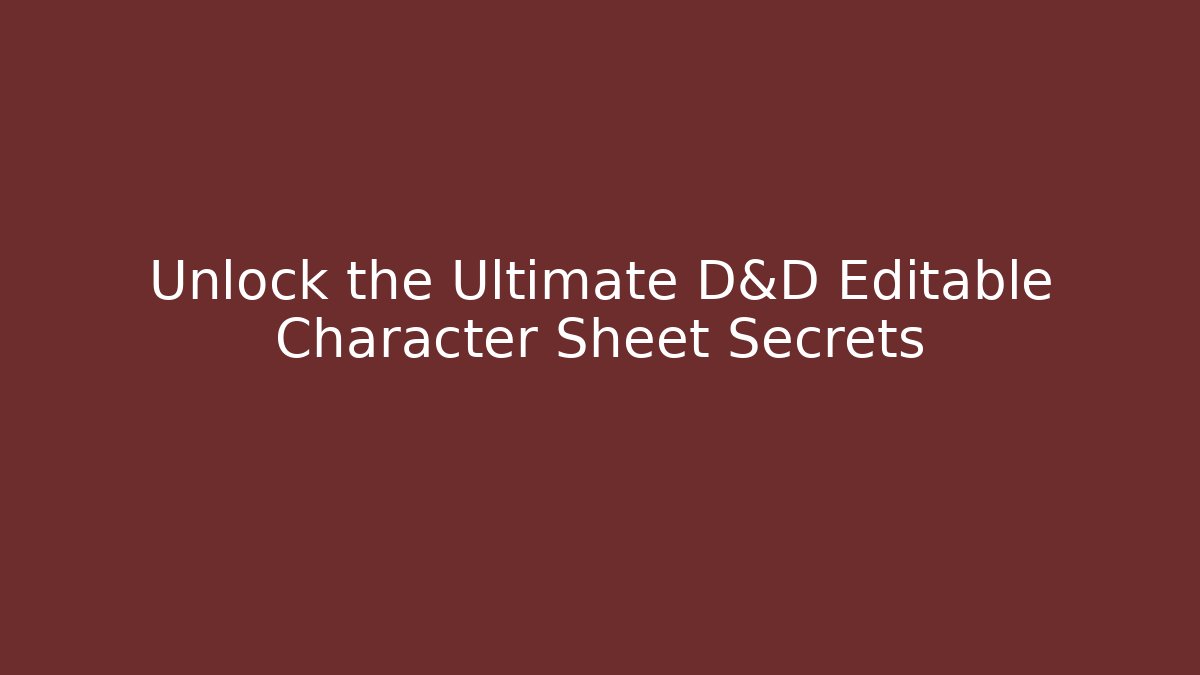 Unlock the Ultimate D&D Editable Character Sheet Secrets