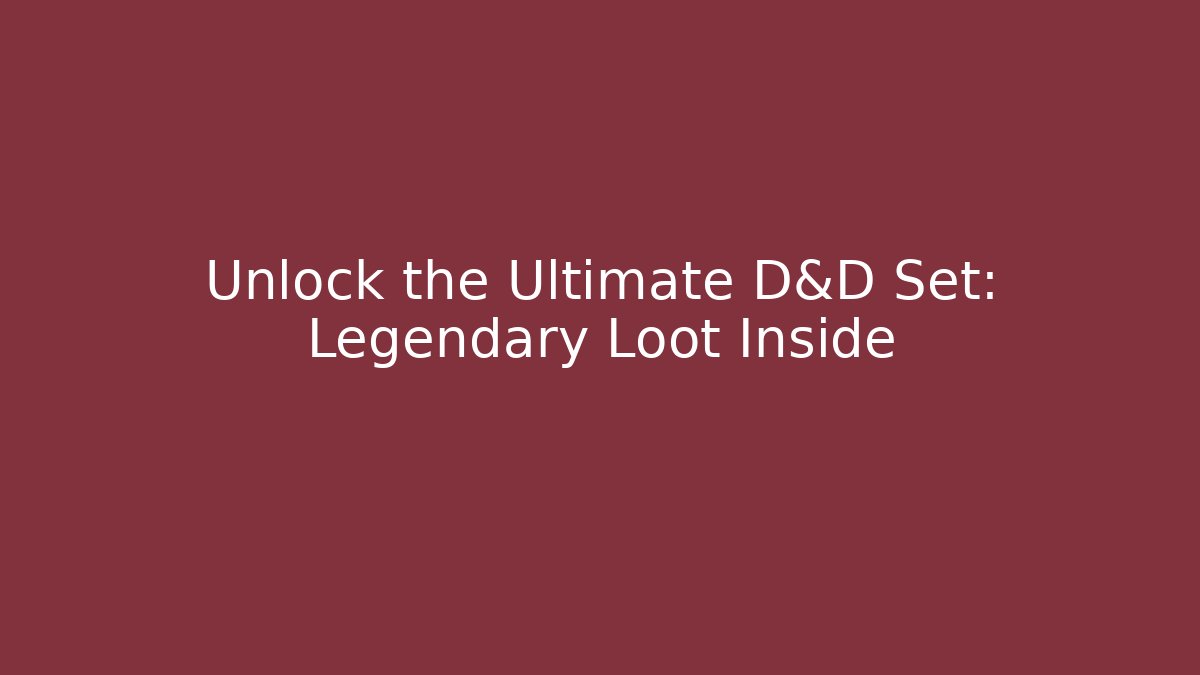Unlock the Ultimate D&D Set: Legendary Loot Inside