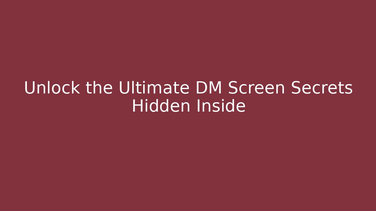 Unlock the Ultimate DM Screen Secrets Hidden Inside