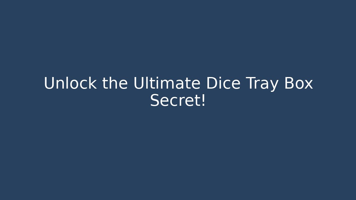 Unlock the Ultimate Dice Tray Box Secret!