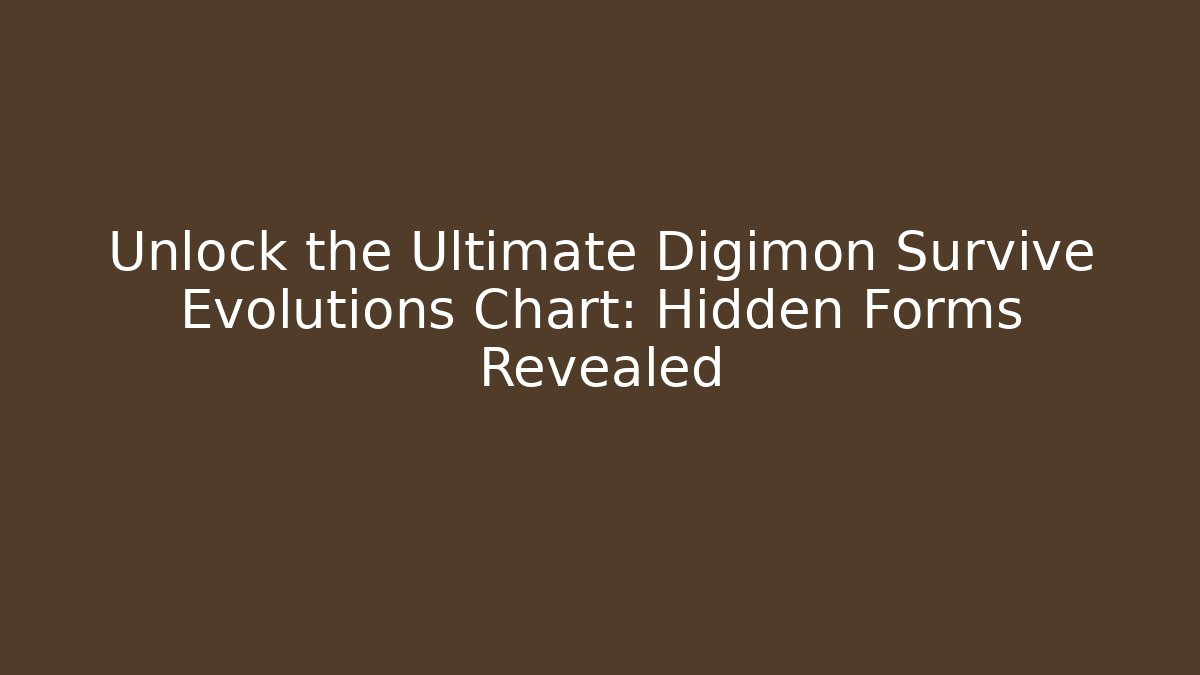Unlock the Ultimate Digimon Survive Evolutions Chart: Hidden Forms Revealed