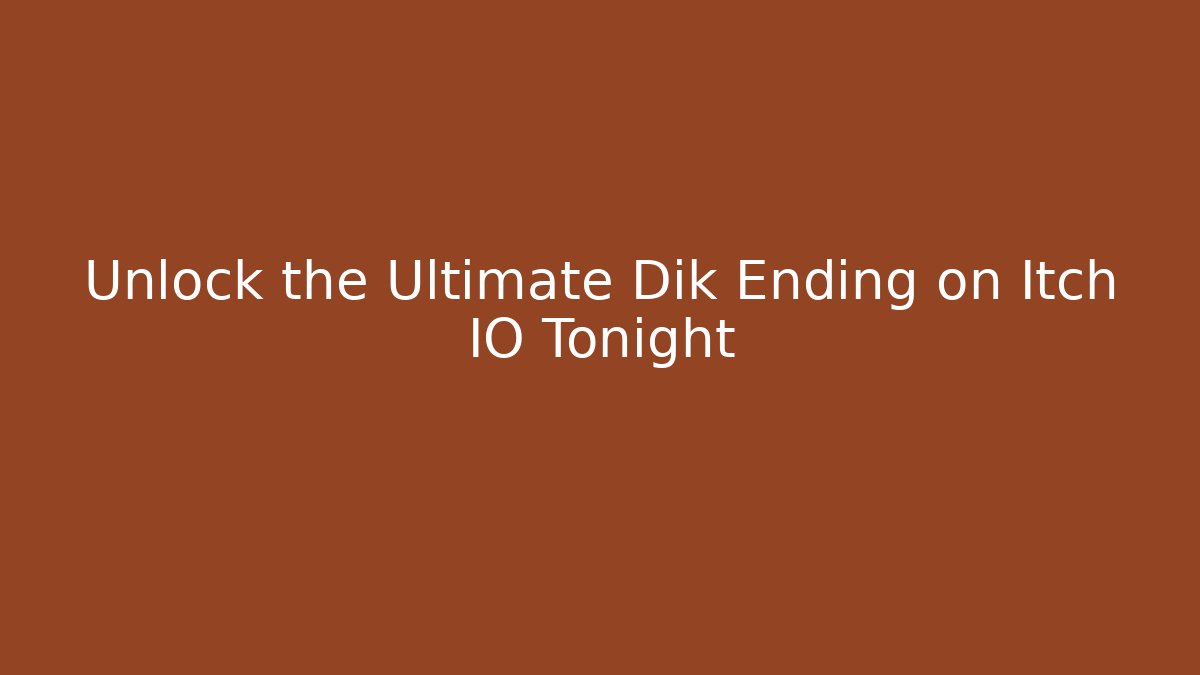 Unlock the Ultimate Dik Ending on Itch IO Tonight - Critter Realm
