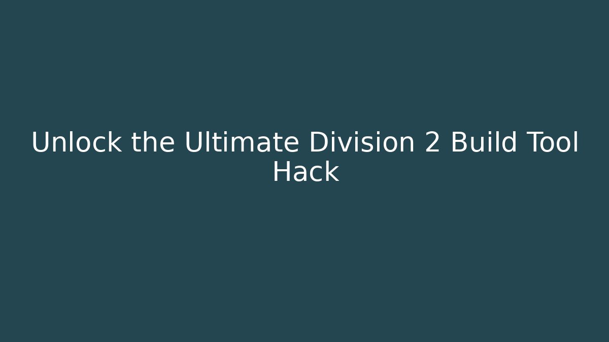 Unlock the Ultimate Division 2 Build Tool Hack - Critter Realm