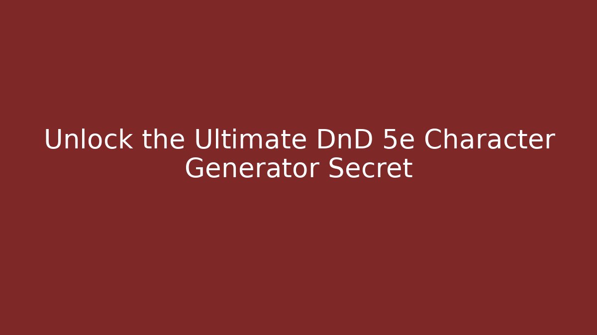 Unlock the Ultimate DnD 5e Character Generator Secret