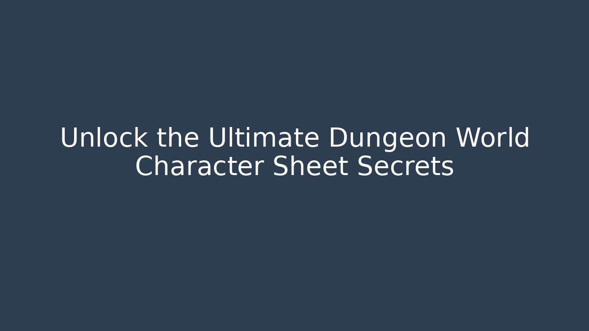 Unlock the Ultimate Dungeon World Character Sheet Secrets