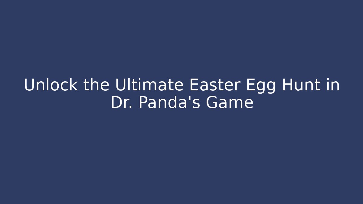 Unlock the Ultimate Easter Egg Hunt in Dr. Panda's Game - Critter Realm