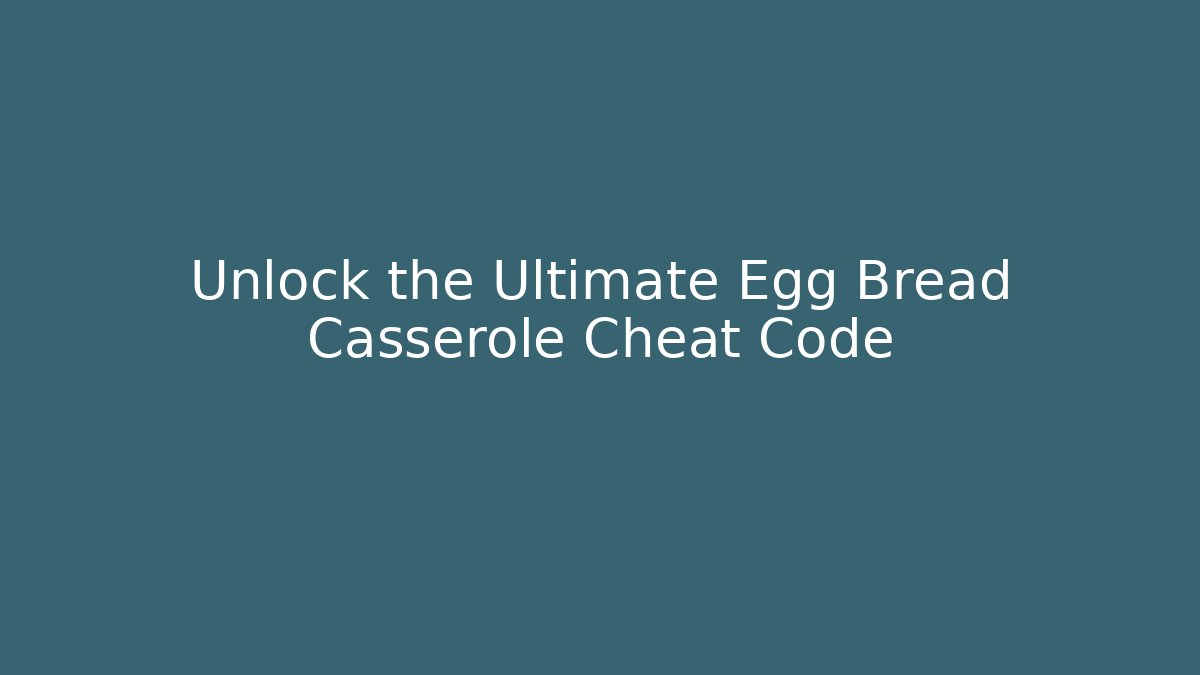 Unlock the Ultimate Egg Bread Casserole Cheat Code - Critter Realm