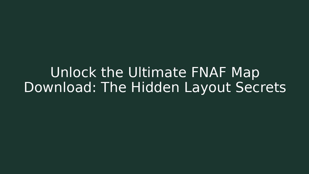 Unlock the Ultimate FNAF Map Download: The Hidden Layout Secrets