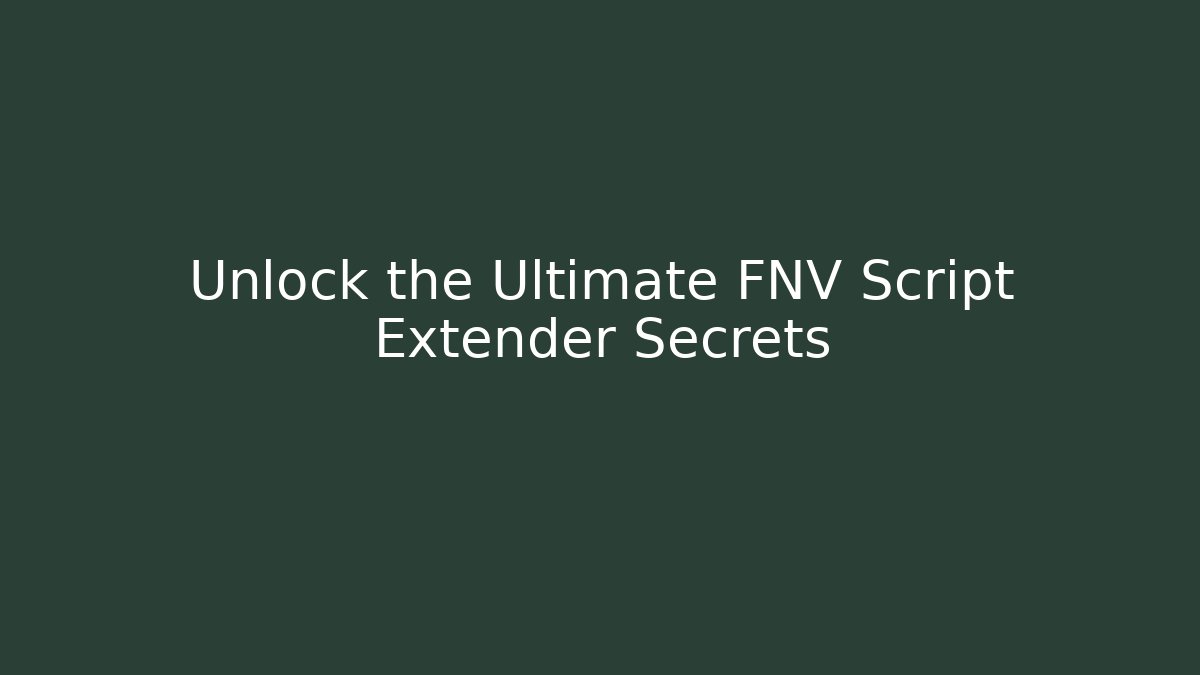 Unlock the Ultimate FNV Script Extender Secrets