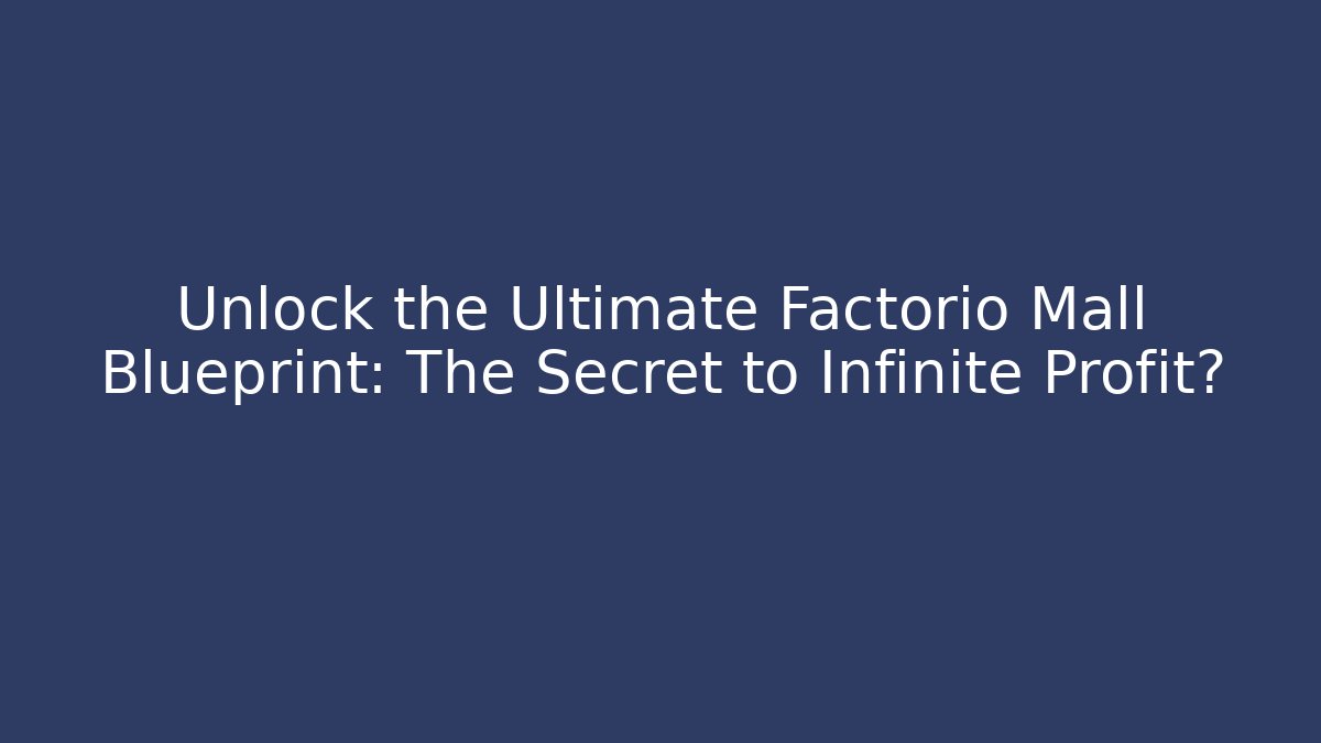 Unlock the Ultimate Factorio Mall Blueprint: The Secret to Infinite Profit?