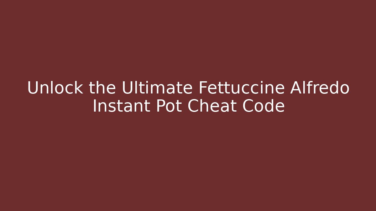 Unlock the Ultimate Fettuccine Alfredo Instant Pot Cheat Code