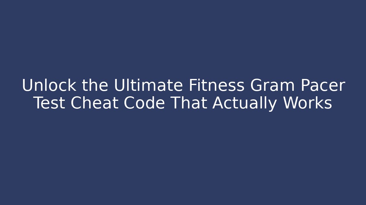 Unlock the Ultimate Fitness Gram Pacer Test Cheat Code That Actually Works