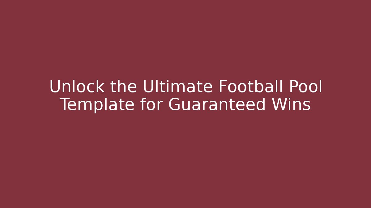 Unlock the Ultimate Football Pool Template for Guaranteed Wins
