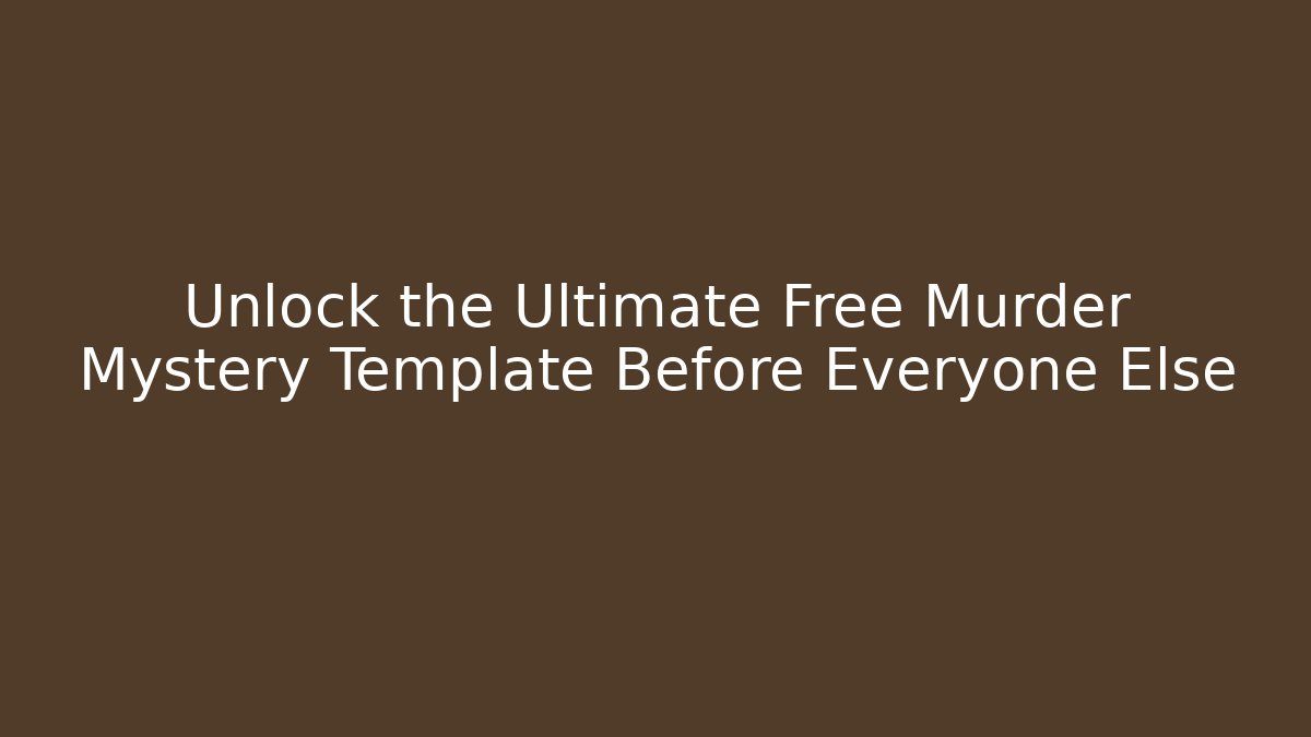 Unlock the Ultimate Free Murder Mystery Template Before Everyone Else - Critter Realm