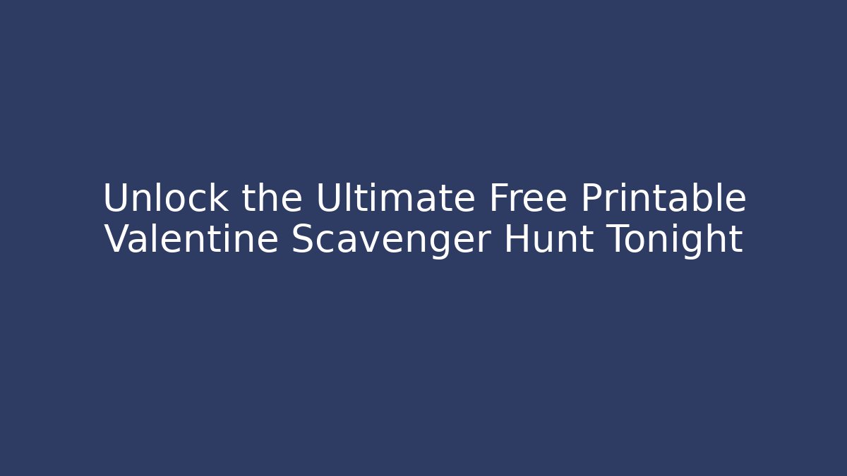 Unlock the Ultimate Free Printable Valentine Scavenger Hunt Tonight - Critter Realm