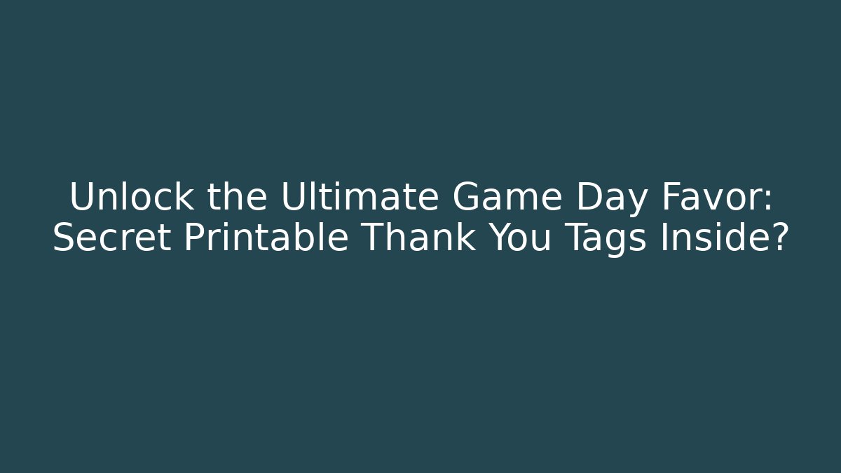 Unlock the Ultimate Game Day Favor: Secret Printable Thank You Tags Inside?