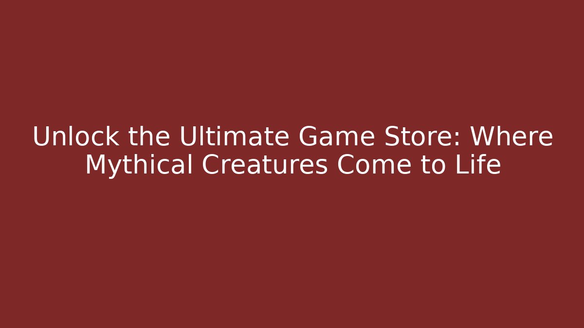 Unlock the Ultimate Game Store: Where Mythical Creatures Come to Life