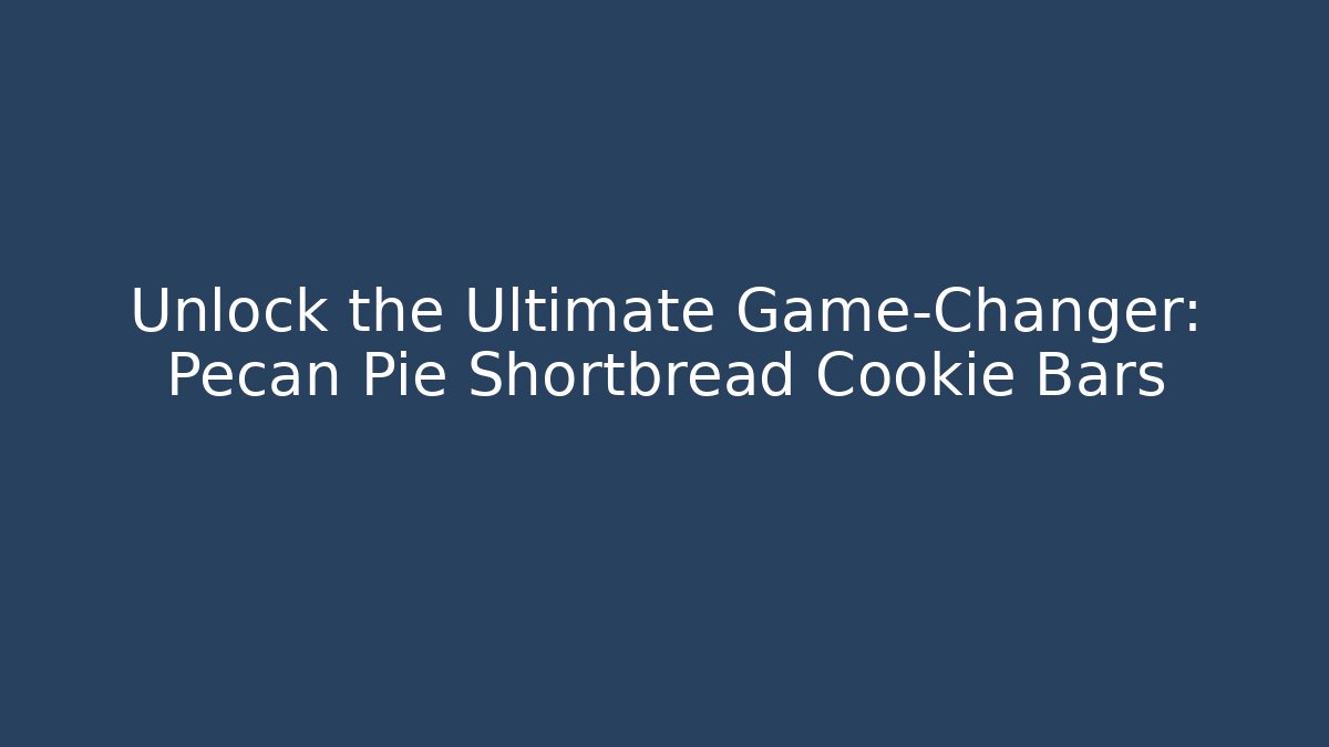 Unlock the Ultimate Game-Changer: Pecan Pie Shortbread Cookie Bars - Critter Realm
