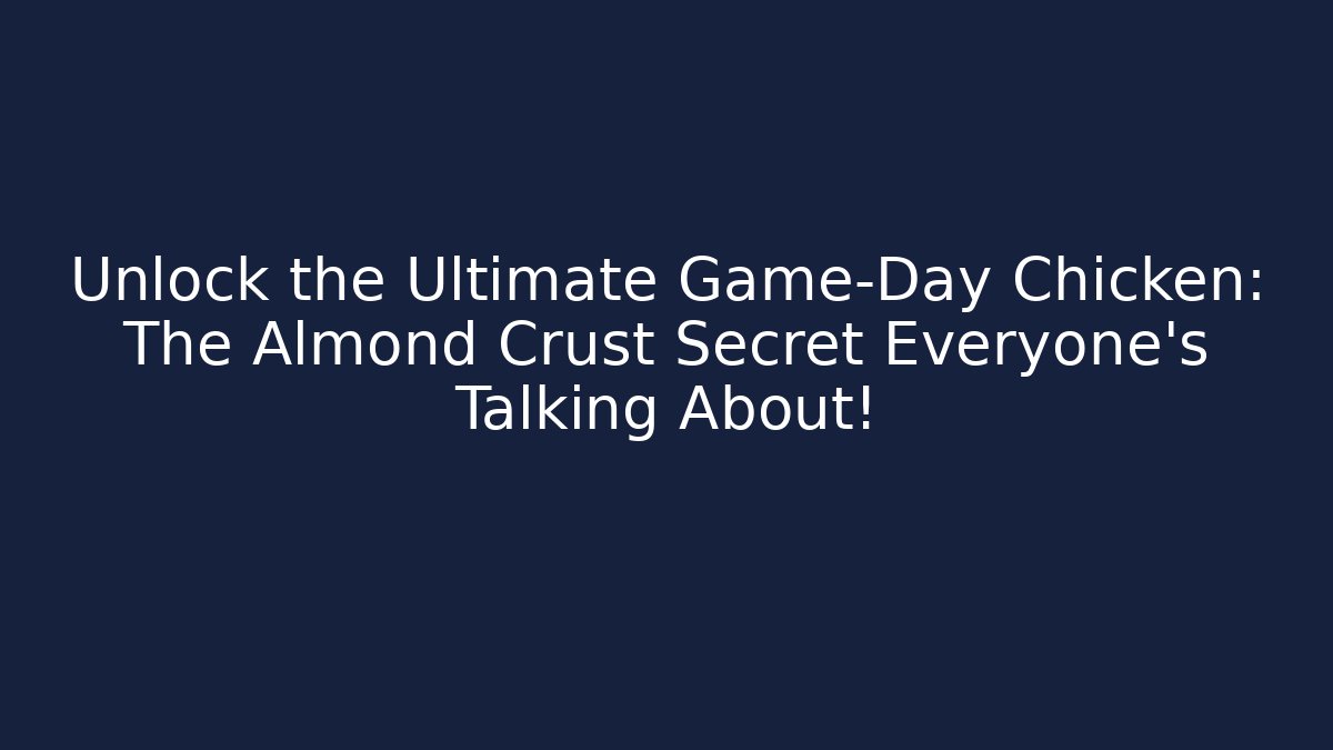 Unlock the Ultimate Game-Day Chicken: The Almond Crust Secret Everyone’s Talking About!