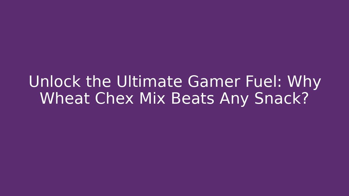 Unlock the Ultimate Gamer Fuel: Why Wheat Chex Mix Beats Any Snack?
