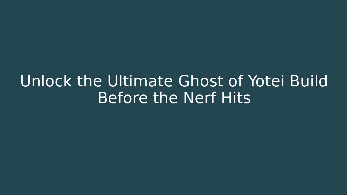 Unlock the Ultimate Ghost of Yotei Build Before the Nerf Hits