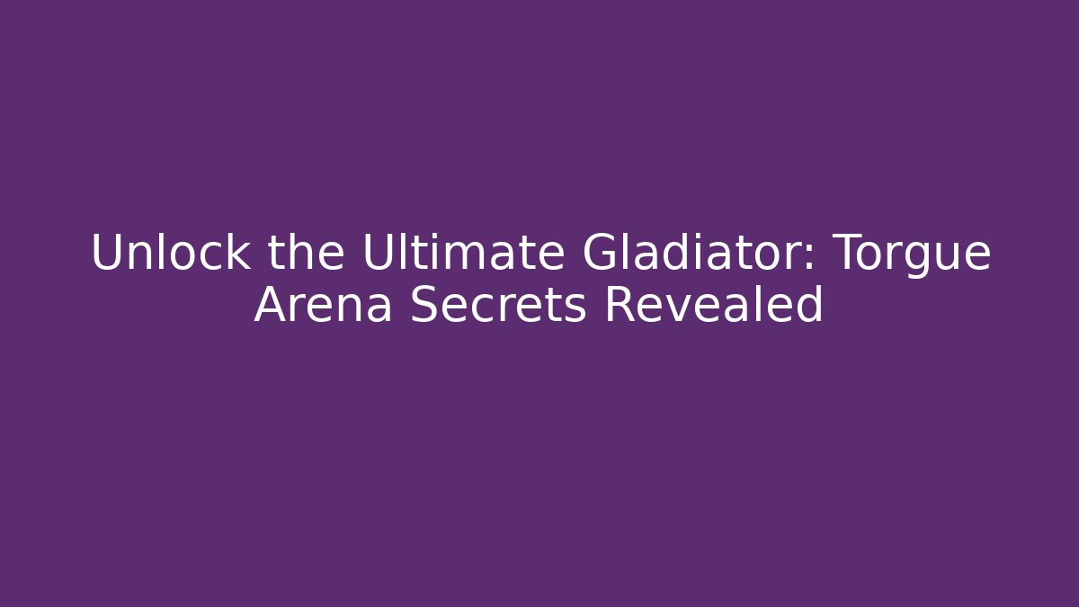 Unlock the Ultimate Gladiator: Torgue Arena Secrets Revealed