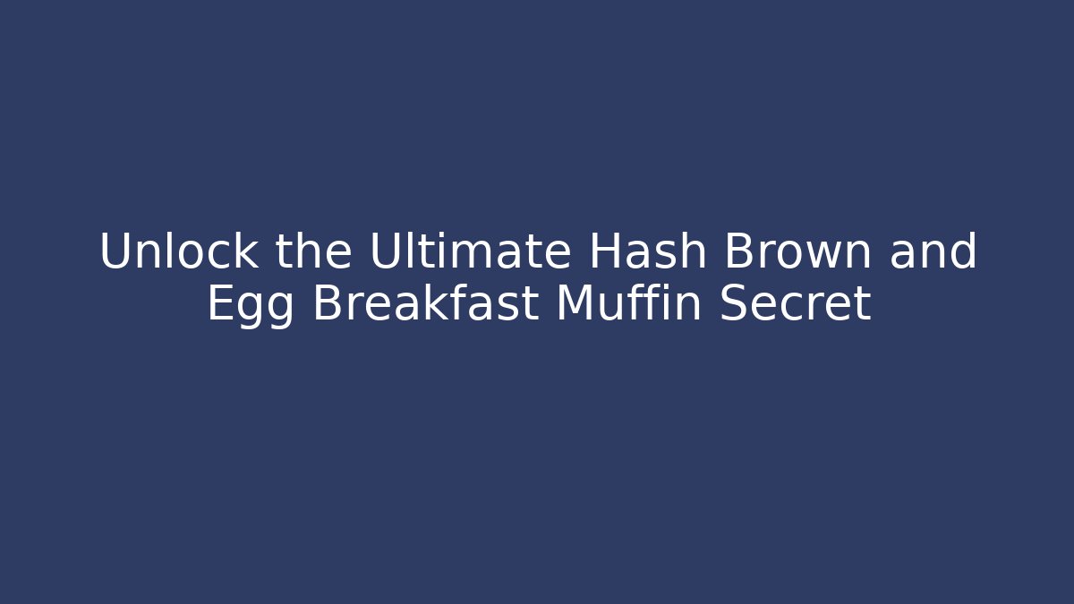 Unlock the Ultimate Hash Brown and Egg Breakfast Muffin Secret