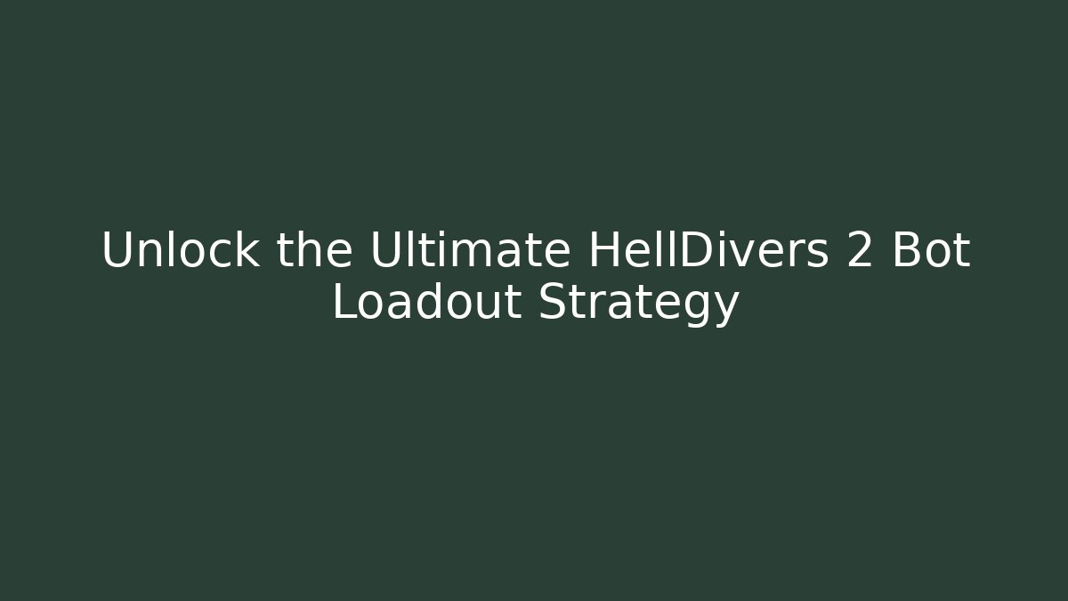 Unlock the Ultimate HellDivers 2 Bot Loadout Strategy
