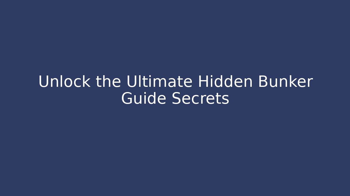 Unlock the Ultimate Hidden Bunker Guide Secrets