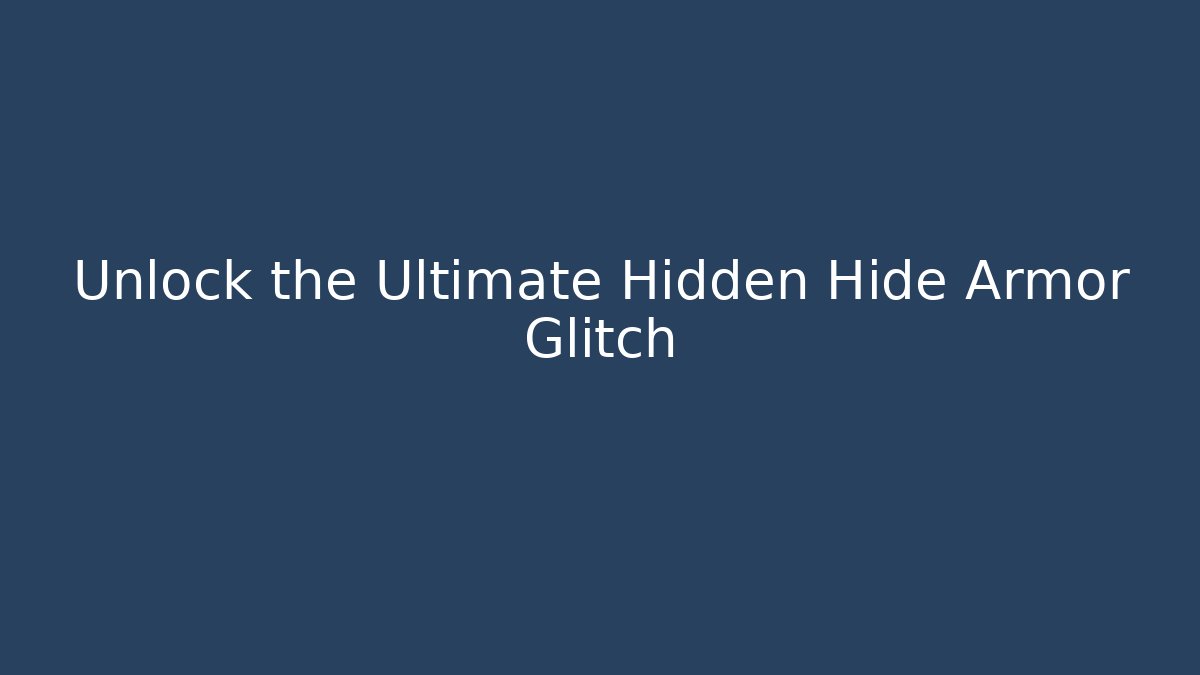 Unlock the Ultimate Hidden Hide Armor Glitch