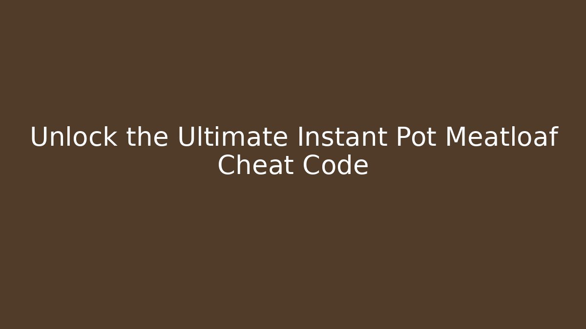 Unlock the Ultimate Instant Pot Meatloaf Cheat Code - Critter Realm