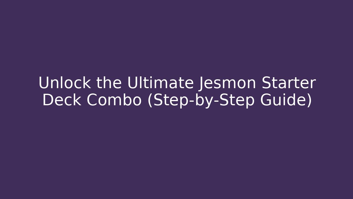 Unlock the Ultimate Jesmon Starter Deck Combo (Step-by-Step Guide)