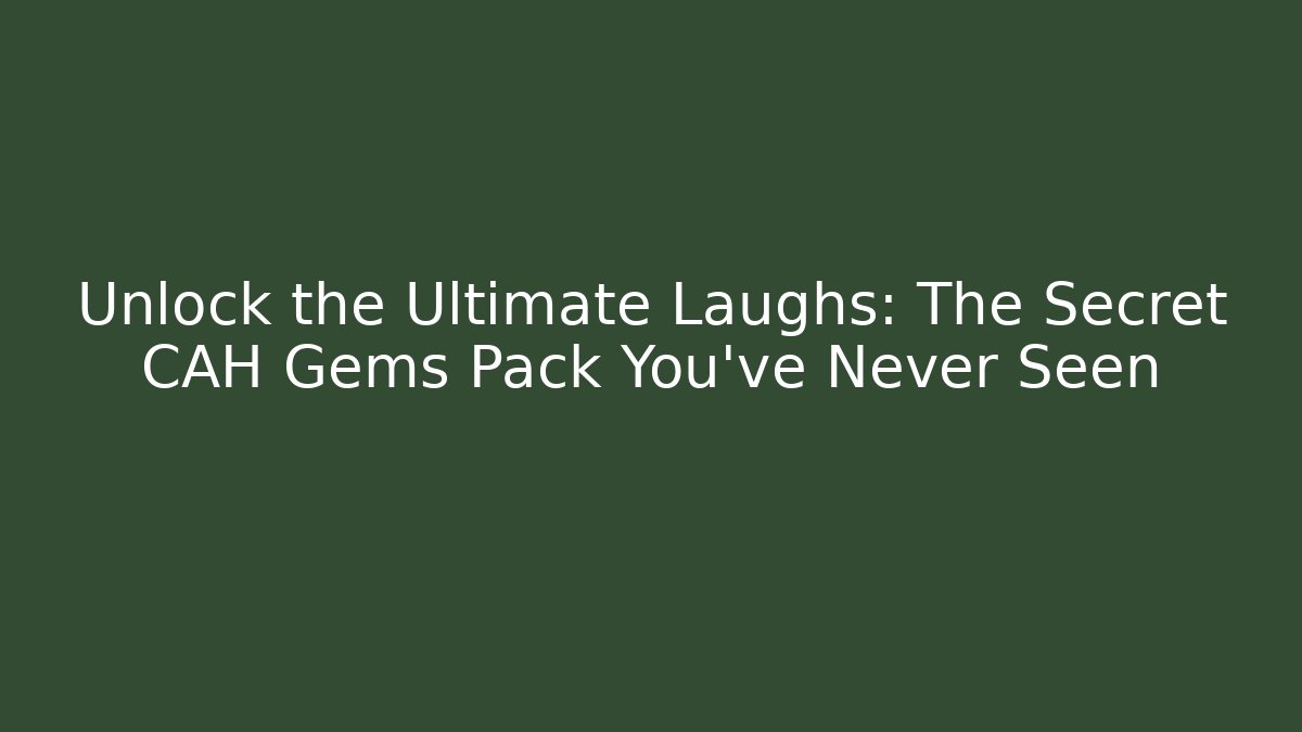 Unlock the Ultimate Laughs: The Secret CAH Gems Pack You’ve Never Seen