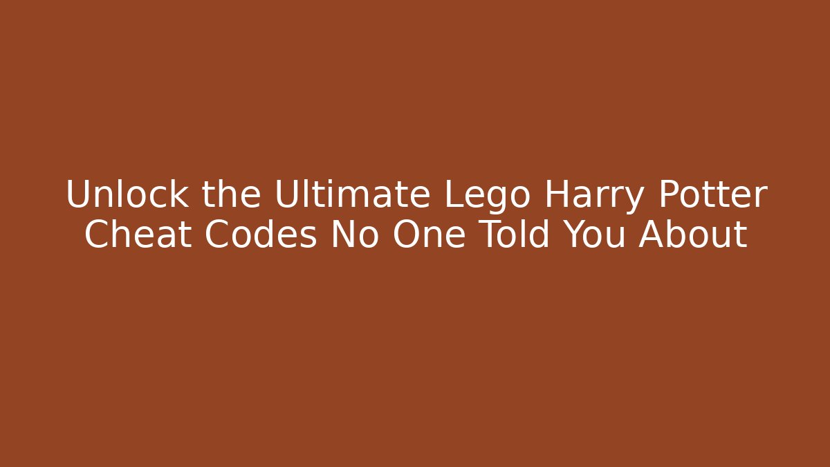Unlock the Ultimate Lego Harry Potter Cheat Codes No One Told You About