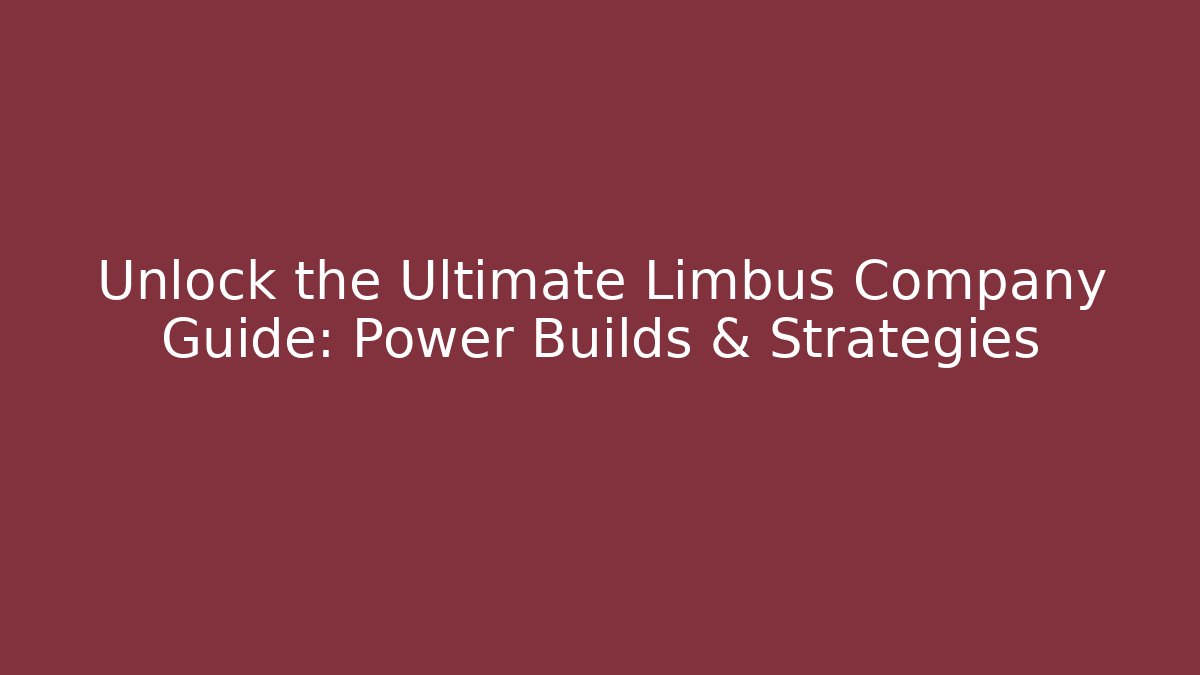 Unlock the Ultimate Limbus Company Guide: Power Builds & Strategies
