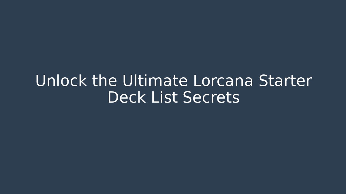 Unlock the Ultimate Lorcana Starter Deck List Secrets