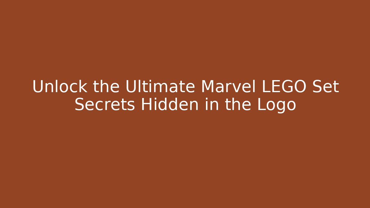 Unlock the Ultimate Marvel LEGO Set Secrets Hidden in the Logo
