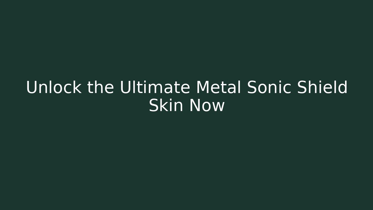 Unlock the Ultimate Metal Sonic Shield Skin Now